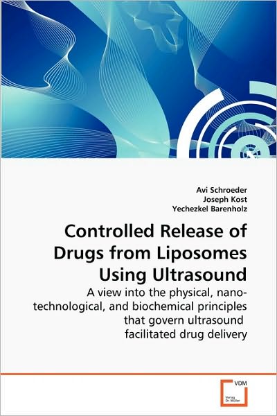 Cover for Yechezkel Barenholz · Controlled Release of Drugs from Liposomes Using Ultrasound: a View into the Physical, Nano-technological, and Biochemical Principles That Govern Ultrasound  Facilitated Drug Delivery (Paperback Book) (2010)