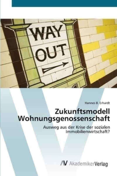 Zukunftsmodell Wohnungsgenossen - Erhardt - Livres -  - 9783639429282 - 20 juin 2012