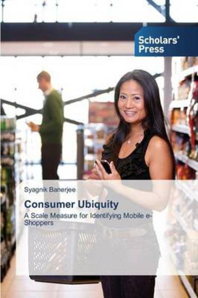 Cover for Syagnik Banerjee · Consumer Ubiquity: a Scale Measure for Identifying Mobile E-shoppers (Taschenbuch) (2013)