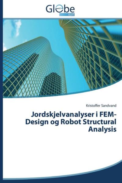 Jordskjelvanalyser I Fem-design og Robot Structural Analysis - Kristoffer Sandvand - Books - GlobeEdit - 9783639768282 - October 29, 2014