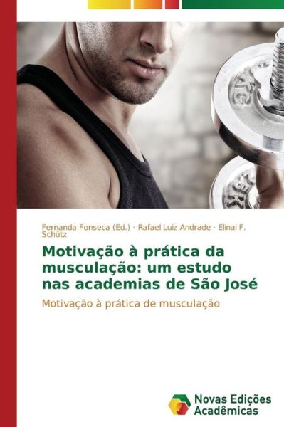 Cover for Elinai F. Schütz · Motivação À Prática Da Musculação: Um Estudo Nas Academias De São José (Pocketbok) [Portuguese edition] (2013)