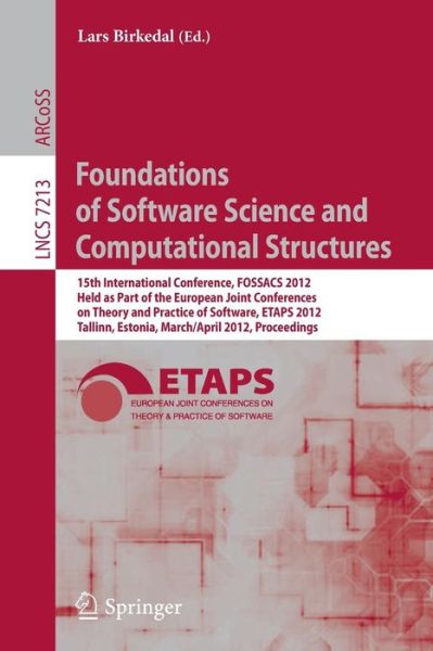 Cover for Lars Birkedal · Foundations of Software Science and Computational Structures: 15th International Conference, FOSSACS 2012, Held as Part of the European Joint Conferences on Theory and Practice of Software, ETAPS 2012, Tallinn, Estonia, March 24 -- April 1, 2012, Proceedi (Paperback Book) (2012)