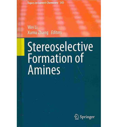 Stereoselective Formation of Amines - Topics in Current Chemistry - Wei Li - Bücher - Springer-Verlag Berlin and Heidelberg Gm - 9783642539282 - 17. März 2014