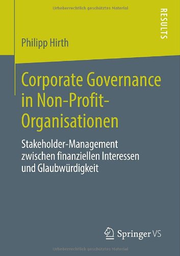 Cover for Philipp Hirth · Corporate Governance in Non-Profit-Organisationen: Stakeholder-Management Zwischen Finanziellen Interessen Und Glaubwurdigkeit (Paperback Book) [2013 edition] (2013)