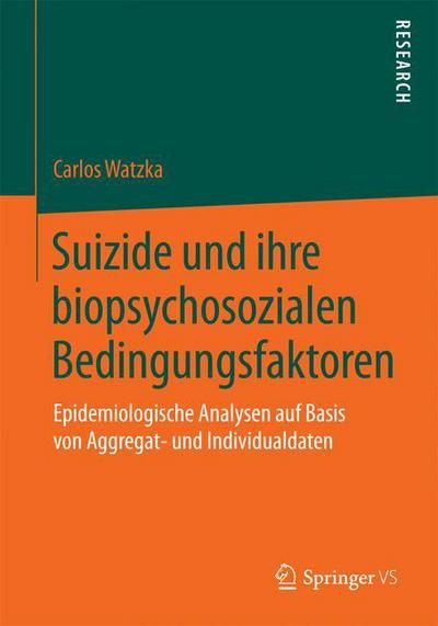 Cover for Carlos Watzka · Suizide Und Ihre Biopsychosozialen Bedingungsfaktoren: Epidemiologische Analysen Auf Basis Von Aggregat- Und Individualdaten (Paperback Book) [2015 edition] (2015)