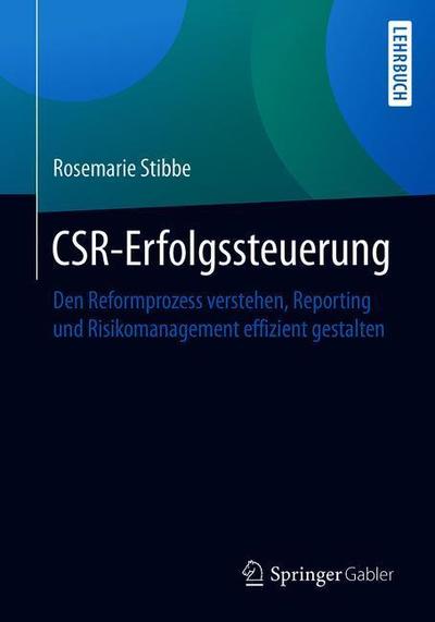 Cover for Rosemarie Stibbe · Csr-Erfolgssteuerung: Den Reformprozess Verstehen, Reporting Und Risikomanagement Effizient Gestalten (Paperback Book) [1. Aufl. 2019 edition] (2020)