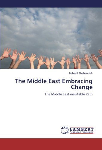 Cover for Behzad Shahandeh · The Middle East Embracing Change: the Middle East Inevitable Path (Paperback Book) (2012)