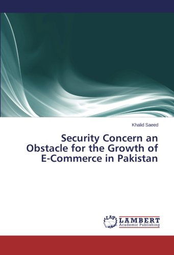 Security Concern an Obstacle for the Growth of E-commerce in Pakistan - Khalid Saeed - Books - LAP LAMBERT Academic Publishing - 9783659216282 - March 25, 2014