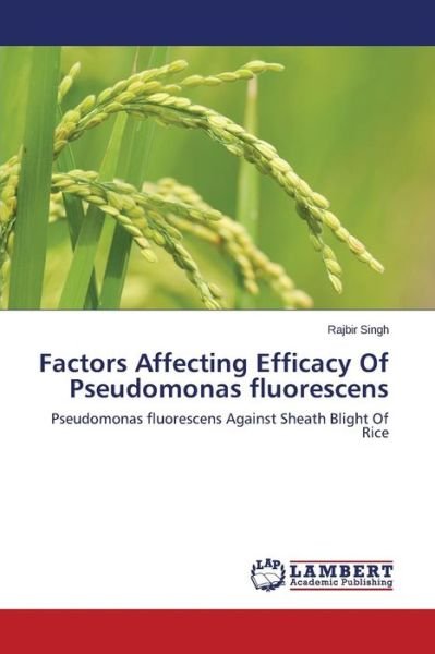 Cover for Rajbir Singh · Factors Affecting Efficacy of Pseudomonas Fluorescens: Pseudomonas Fluorescens Against Sheath Blight of Rice (Paperback Bog) (2015)
