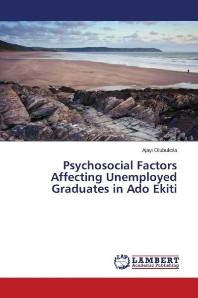 Cover for Olubukola Ajayi · Psychosocial Factors Affecting Unemployed Graduates in Ado Ekiti (Paperback Book) (2015)