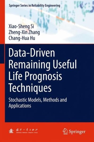 Cover for Xiao-Sheng Si · Data-Driven Remaining Useful Life Prognosis Techniques: Stochastic Models, Methods and Applications - Springer Series in Reliability Engineering (Inbunden Bok) [1st ed. 2017 edition] (2017)
