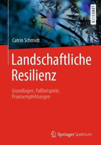 Landschaftliche Resilienz - Schmidt - Bøker -  - 9783662610282 - 20. mars 2020