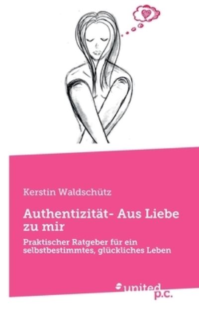 Cover for Kerstin Waldschütz · Authentizität- Aus Liebe zu mir (Book) (2023)