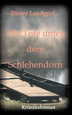 Cover for Dieter Landgraf · Die Tote unter dem Schlehendorn (Hardcover Book) (2017)