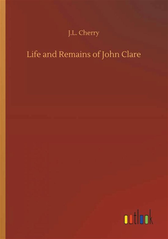 Cover for Cherry · Life and Remains of John Clare (Bog) (2018)