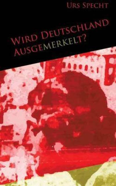 Cover for Specht · Wird Deutschland ausgemerkelt? (Buch) (2015)