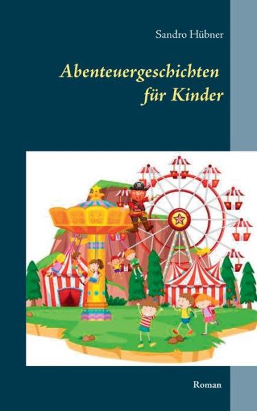 Abenteuergeschichten fur Kinder - Sandro Hubner - Books - Twentysix - 9783740763282 - December 17, 2019