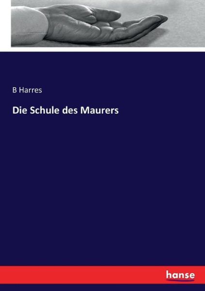 Cover for Harres · Die Schule des Maurers (Book) (2016)