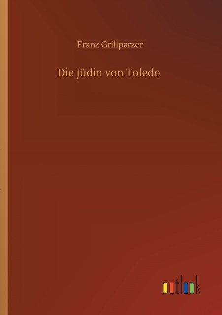 Cover for Franz Grillparzer · Die Judin von Toledo (Paperback Bog) (2020)
