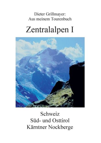 Cover for Dieter Grillmayer · Zentralalpen I: Aus meinem Tourenbuch (Paperback Book) (2020)