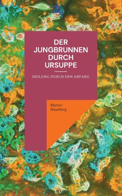 Cover for Mutter Hautberg · Der Jungbrunnen durch Ursuppe (Paperback Bog) (2022)