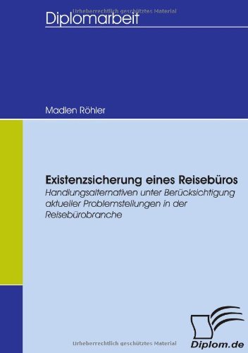 Cover for Madlen Röhler · Existenzsicherung Eines Reisebüros: Handlungsalternativen Unter Berücksichtigung Aktueller Problemstellungen in Der Reisebürobranche (Paperback Book) [German edition] (2007)