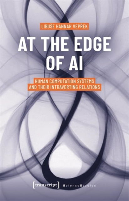 Cover for Libuse Hannah Veprek · At the Edge of AI: Human Computation Systems and Their Intraverting Relations - Science Studies (Taschenbuch) (2024)