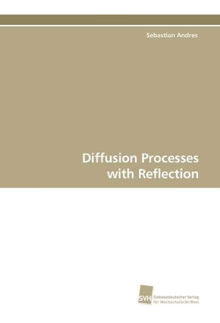 Diffusion Processes with Reflection - Sebastian Andres - Książki - Suedwestdeutscher Verlag fuer Hochschuls - 9783838109282 - 27 sierpnia 2009