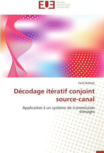 Cover for Haifa Belhadj · Décodage Itératif Conjoint Source-canal: Application À Un Système De Transmission D'images (Taschenbuch) [French edition] (2018)