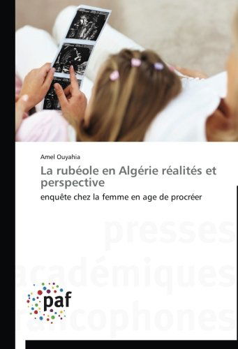 Cover for Amel Ouyahia · La Rubéole en Algérie Réalités et Perspective: Enquête Chez La Femme en Age De Procréer (Paperback Book) [French edition] (2018)