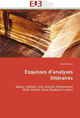 Cover for Nadia Birouk · Esquisses D'analyses Littéraires: Balzac, Voltaire, Jean Anouilh, Mohammed Khaïr-eddine, Amin Maalouf et Autres (Paperback Book) [French edition] (2018)