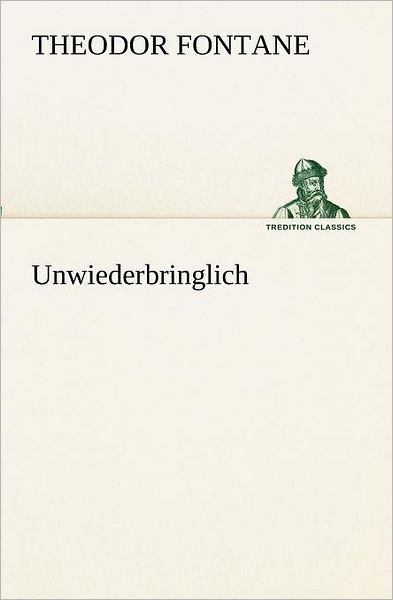 Cover for Theodor Fontane · Unwiederbringlich (Tredition Classics) (German Edition) (Paperback Book) [German edition] (2012)