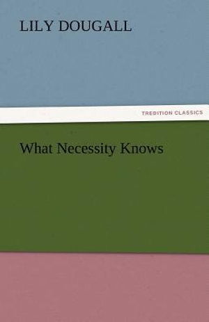 Cover for Lily Dougall · What Necessity Knows (Tredition Classics) (Taschenbuch) (2011)