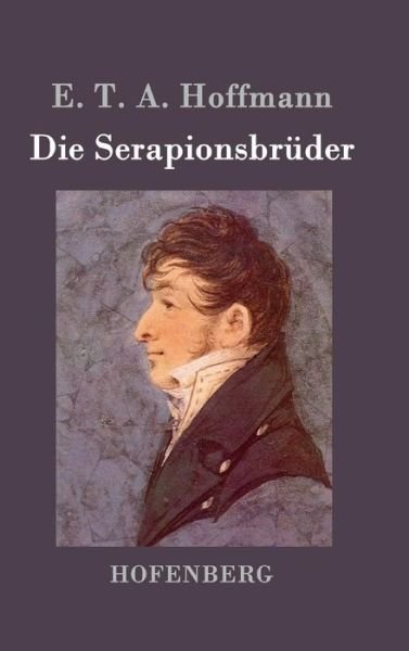 Cover for E T a Hoffmann · Die Serapionsbruder (Hardcover Book) (2015)