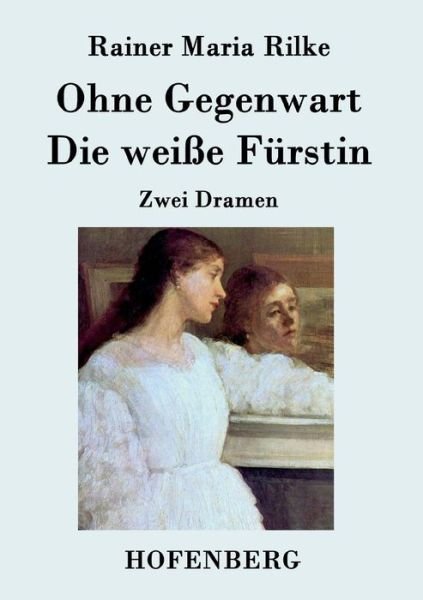 Cover for Rainer Maria Rilke · Ohne Gegenwart / Die Weisse Furstin (Taschenbuch) (2015)