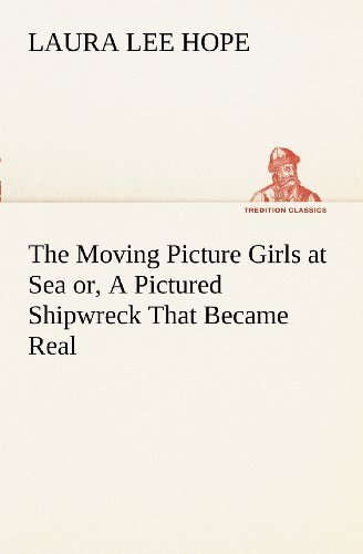 Cover for Laura Lee Hope · The Moving Picture Girls at Sea Or, a Pictured Shipwreck That Became Real (Tredition Classics) (Taschenbuch) (2012)