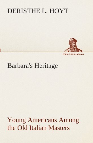 Deristhe L. Hoyt · Barbara's Heritage Young Americans Among the Old Italian Masters (Tredition Classics) (Taschenbuch) (2013)