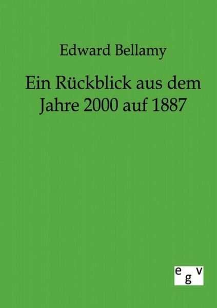 Cover for Edward Bellamy · Ein Rückblick Aus Dem Jahre 2000 Auf 1887 (Taschenbuch) [German edition] (2011)