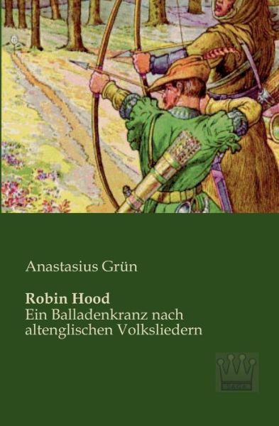 Robin Hood: Ein Balladenkranz Nach Altenglischen Volksliedern - Anastasius Gruen - Books - Saga Verlag - 9783944349282 - March 12, 2013