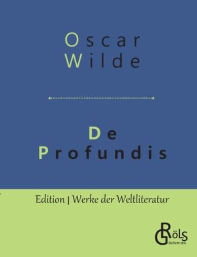 De Profundis - Oscar Wilde - Libros - Grols Verlag - 9783966372282 - 15 de mayo de 2019
