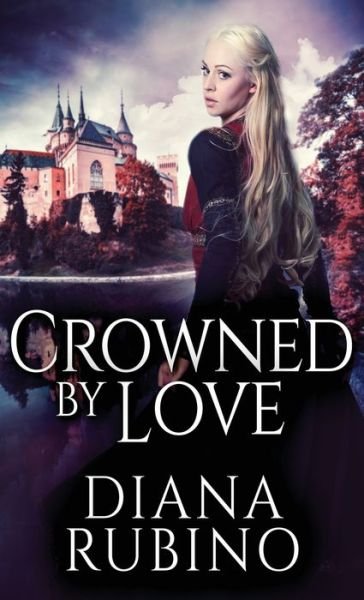 Cover for Diana Rubino · Crowned By Love (Hardcover Book) (2021)