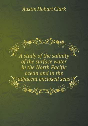 Cover for Austin Hobart Clark · A Study of the Salinity of the Surface Water in the North Pacific Ocean and in the Adjacent Enclosed Seas (Paperback Book) (2013)