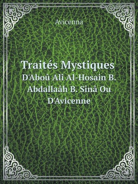 Cover for Avicenna · Traités Mystiques D'aboû Alî Al-hosain B. Abdallaâh B. Sînâ Ou D'avicenne (Paperback Book) [French edition] (2014)