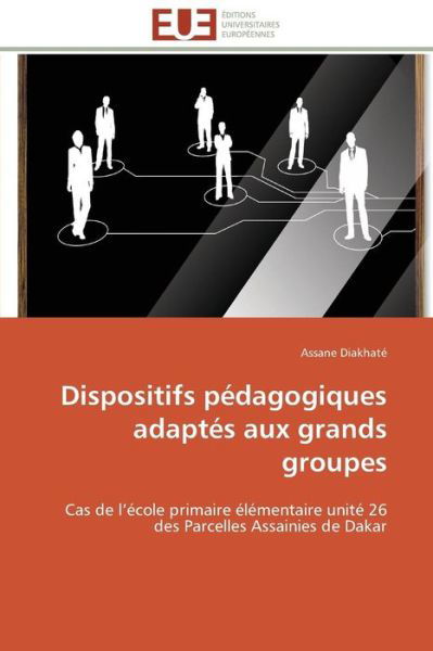 Cover for Assane Diakhaté · Dispositifs Pédagogiques Adaptés Aux Grands Groupes: Cas De L'école Primaire Élémentaire Unité 26 Des Parcelles Assainies De Dakar (Pocketbok) [German edition] (2018)