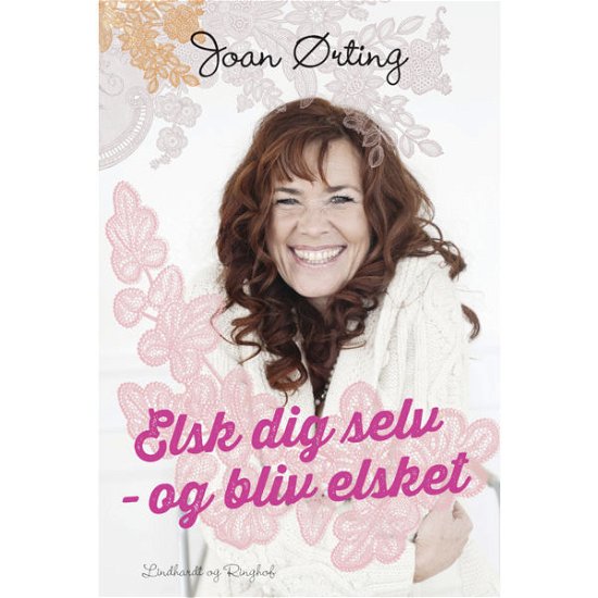 Cover for Joan Ørting · Elsk dig selv og bliv elsket (Gebundesens Buch) [1. Ausgabe] [Indbundet] (2014)