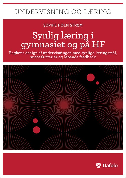 Undervisning og læring: Synlig læring i gymnasiet og på HF - Sophie Holm Strøm - Boeken - Dafolo - 9788771601282 - 22 mei 2015