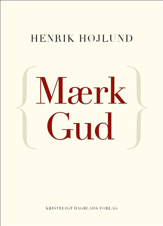 Mærk Gud - Henrik Højlund - Libros - Kristeligt Dagblads Forlag - 9788774671282 - 23 de agosto de 2013