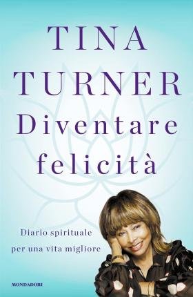 Cover for Tina Turner · Diventare Felicita. Diario Spirituale Per Una Vita Migliore (Book)