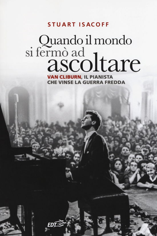 Cover for Stuart Isacoff · Quando Il Mondo Si Fermo Ad Ascoltare. Van Cliburn, Il Pianista Che Vinse La Guerra Fredda (Book)