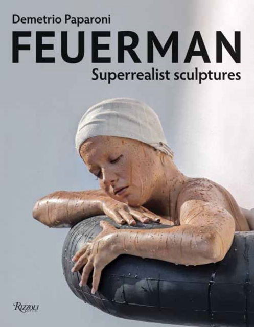 Cover for Demetrio Paparoni · Feuerman: Superrealist Sculptures (Hardcover Book) (2024)